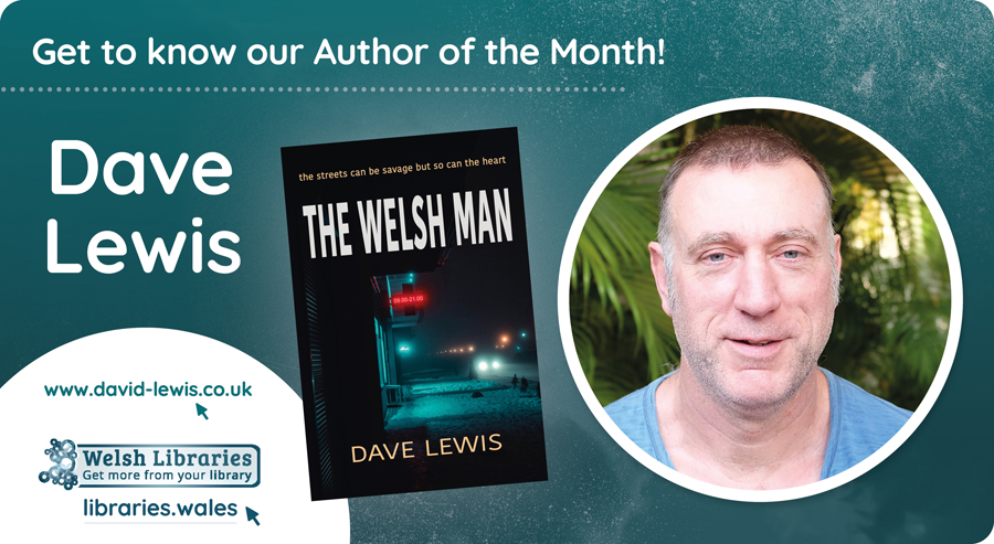 Dave Lewis - Author of the Month, Libraries Wales, May 2023